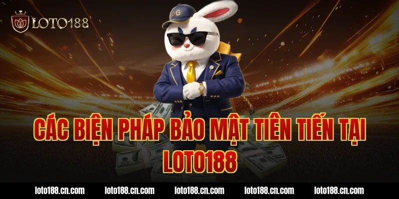 Các biện pháp bảo mật tiên tiến tại Loto188