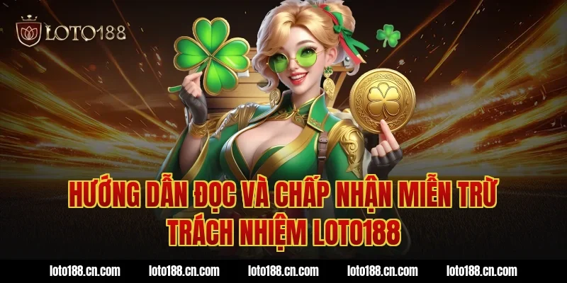 Hướng dẫn đọc và chấp nhận miễn trừ trách nhiệm loto188