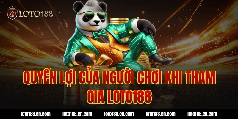 Quyền lợi của người chơi khi tham gia Loto188